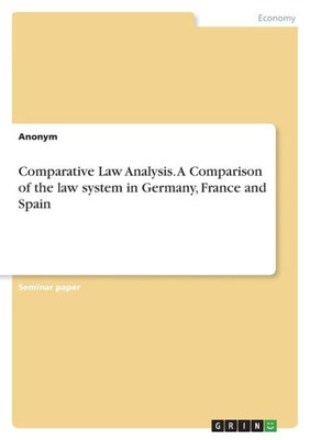 Comparative Law Analysis. A Comparison Of The Law System In Germany, France And Spain