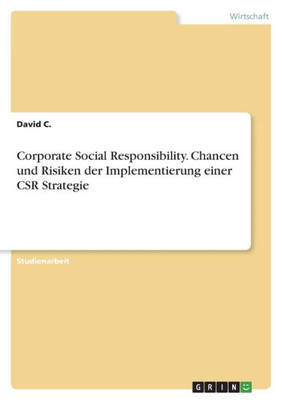 Corporate Social Responsibility. Chancen Und Risiken Der Implementierung Einer Csr Strategie (German Edition)