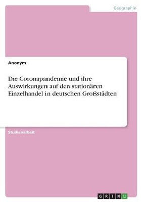 Die Coronapandemie Und Ihre Auswirkungen Auf Den Stationären Einzelhandel In Deutschen Großstädten (German Edition)