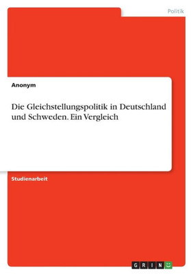 Die Gleichstellungspolitik In Deutschland Und Schweden. Ein Vergleich (German Edition)