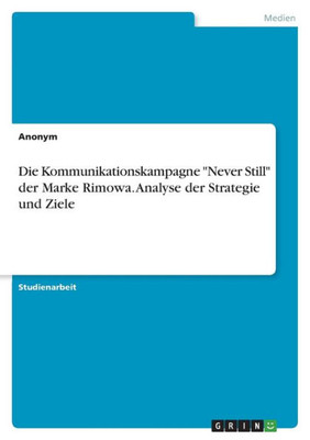 Die Kommunikationskampagne "Never Still" Der Marke Rimowa. Analyse Der Strategie Und Ziele (German Edition)