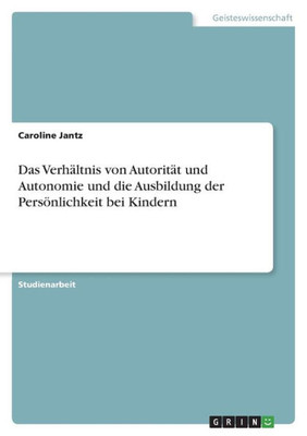 Das Verhältnis Von Autorität Und Autonomie Und Die Ausbildung Der Persönlichkeit Bei Kindern (German Edition)