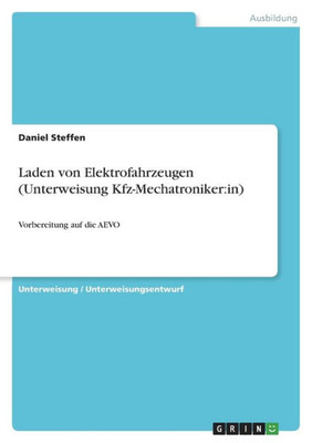 Laden Von Elektrofahrzeugen (Unterweisung Kfz-Mechatroniker: In): Vorbereitung Auf Die Aevo (German Edition)