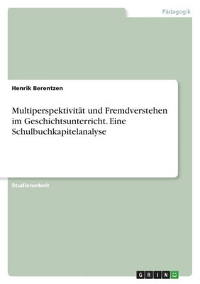 Multiperspektivität Und Fremdverstehen Im Geschichtsunterricht. Eine Schulbuchkapitelanalyse (German Edition)