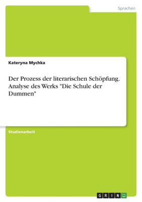 Der Prozess Der Literarischen Schöpfung. Analyse Des Werks "Die Schule Der Dummen" (German Edition)