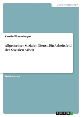 Allgemeiner Sozialer Dienst. Ein Arbeitsfeld Der Sozialen Arbeit (German Edition)