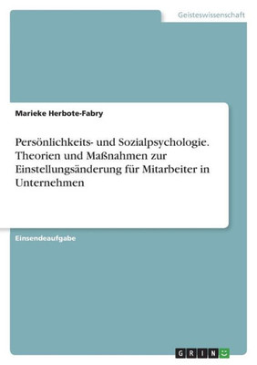 Persönlichkeits- Und Sozialpsychologie. Theorien Und Maßnahmen Zur Einstellungsänderung Für Mitarbeiter In Unternehmen (German Edition)