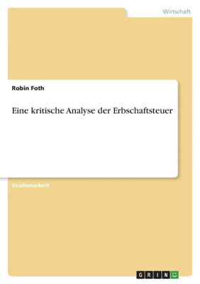 Eine Kritische Analyse Der Erbschaftsteuer (German Edition)