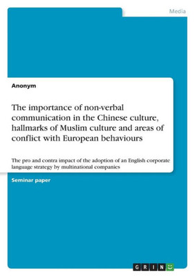 The Importance Of Non-Verbal Communication In The Chinese Culture, Hallmarks Of Muslim Culture And Areas Of Conflict With European Behaviours: The Pro ... Language Strategy By Multinational Companies