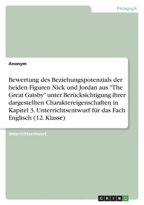 Bewertung Des Beziehungspotenzials Der Beiden Figuren Nick Und Jordan Aus "The Great Gatsby" Unter Berücksichtigung Ihrer Dargestellten ... Fach Englisch (12. Klasse) (German Edition)