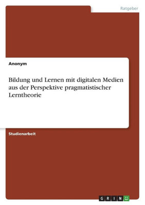 Bildung Und Lernen Mit Digitalen Medien Aus Der Perspektive Pragmatistischer Lerntheorie (German Edition)