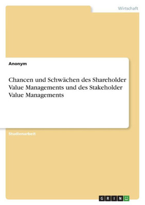 Chancen Und Schwächen Des Shareholder Value Managements Und Des Stakeholder Value Managements (German Edition)