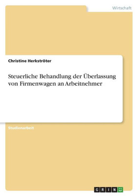 Steuerliche Behandlung Der Überlassung Von Firmenwagen An Arbeitnehmer (German Edition)
