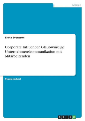 Corporate Influencer. Glaubwürdige Unternehmenskommunikation Mit Mitarbeitenden (German Edition)