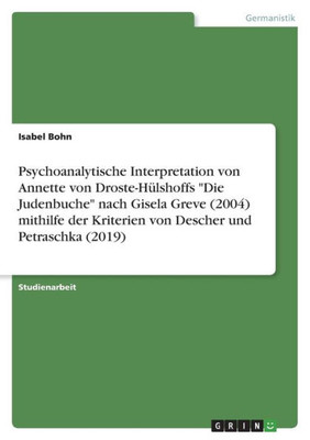 Psychoanalytische Interpretation Von Annette Von Droste-Hülshoffs "Die Judenbuche" Nach Gisela Greve (2004) Mithilfe Der Kriterien Von Descher Und Petraschka (2019) (German Edition)