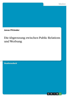 Die Abgrenzung Zwischen Public Relations Und Werbung (German Edition)