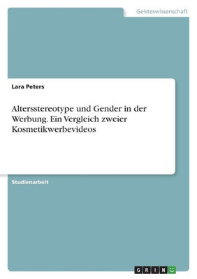 Altersstereotype Und Gender In Der Werbung. Ein Vergleich Zweier Kosmetikwerbevideos (German Edition)