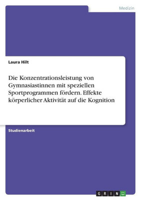 Die Konzentrationsleistung Von Gymnasiastinnen Mit Speziellen Sportprogrammen Fördern. Effekte Körperlicher Aktivität Auf Die Kognition (German Edition)