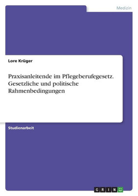 Praxisanleitende Im Pflegeberufegesetz. Gesetzliche Und Politische Rahmenbedingungen (German Edition)
