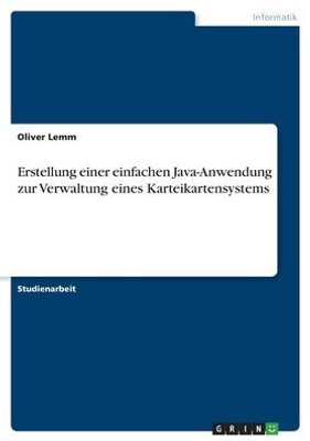 Erstellung Einer Einfachen Java-Anwendung Zur Verwaltung Eines Karteikartensystems (German Edition)