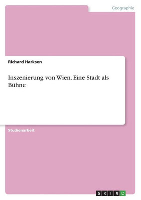Inszenierung Von Wien. Eine Stadt Als Bühne (German Edition)