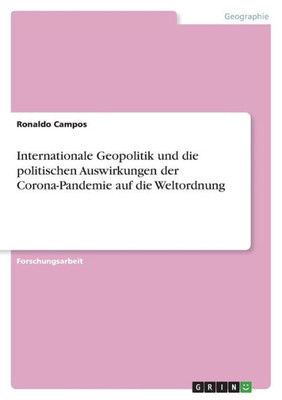 Internationale Geopolitik Und Die Politischen Auswirkungen Der Corona-Pandemie Auf Die Weltordnung (German Edition)