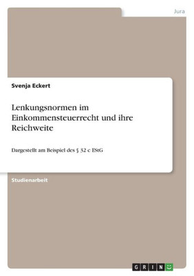 Lenkungsnormen Im Einkommensteuerrecht Und Ihre Reichweite: Dargestellt Am Beispiel Des § 32 C Estg (German Edition)