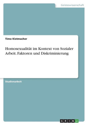 Homosexualität Im Kontext Von Sozialer Arbeit. Faktoren Und Diskriminierung (German Edition)