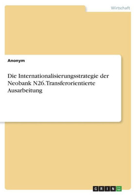 Die Internationalisierungsstrategie Der Neobank N26. Transferorientierte Ausarbeitung (German Edition)