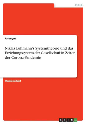 Niklas Luhmann's Systemtheorie Und Das Erziehungssystem Der Gesellschaft In Zeiten Der Corona-Pandemie (German Edition)