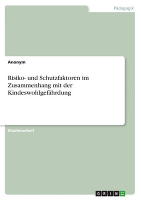 Risiko- Und Schutzfaktoren Im Zusammenhang Mit Der Kindeswohlgefährdung (German Edition)