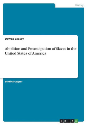 Abolition And Emancipation Of Slaves In The United States Of America