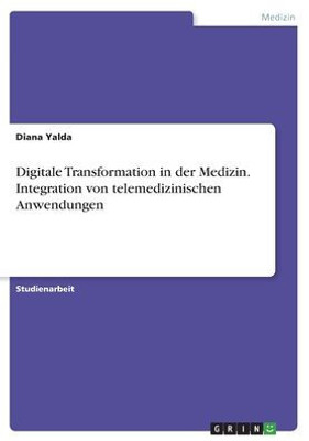 Digitale Transformation In Der Medizin. Integration Von Telemedizinischen Anwendungen (German Edition)