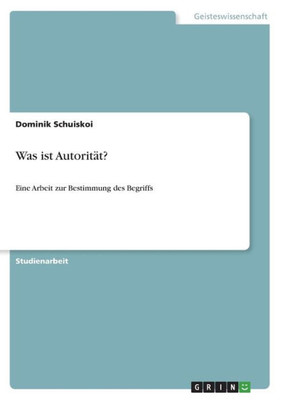 Was Ist Autorität?: Eine Arbeit Zur Bestimmung Des Begriffs (German Edition)