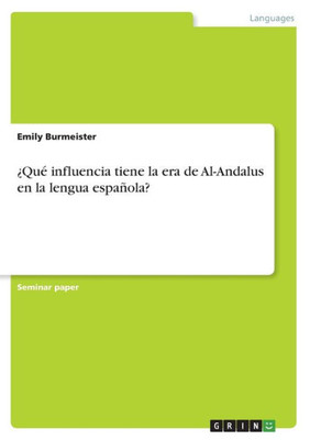 ¿Qué Influencia Tiene La Era De Al-Andalus En La Lengua Española? (Spanish Edition)