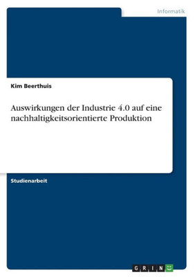 Auswirkungen Der Industrie 4.0 Auf Eine Nachhaltigkeitsorientierte Produktion (German Edition)