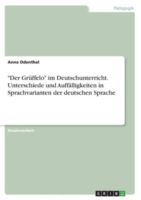 Der Grüffelo Im Deutschunterricht. Unterschiede Und Auffälligkeiten In Sprachvarianten Der Deutschen Sprache (German Edition)