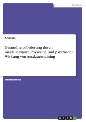 Gesundheitsförderung Durch Ausdauersport. Physische Und Psychische Wirkung Von Ausdauertraining (German Edition)