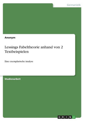 Lessings Fabeltheorie Anhand Von 2 Textbeispielen: Eine Exemplarische Analyse (German Edition)
