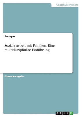 Soziale Arbeit Mit Familien. Eine Multidisziplinäre Einführung (German Edition)