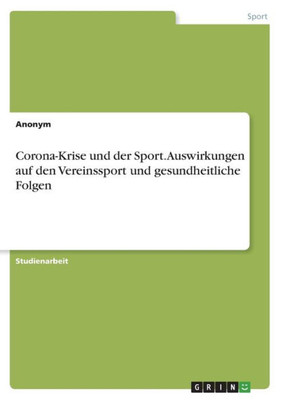 Corona-Krise Und Der Sport. Auswirkungen Auf Den Vereinssport Und Gesundheitliche Folgen (German Edition)