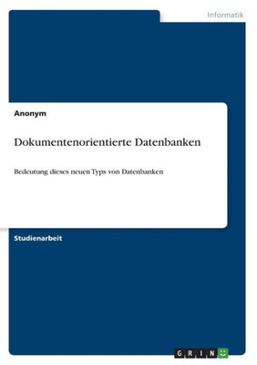 Dokumentenorientierte Datenbanken: Bedeutung Dieses Neuen Typs Von Datenbanken (German Edition)