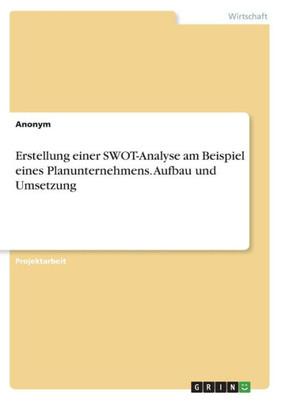 Erstellung Einer Swot-Analyse Am Beispiel Eines Planunternehmens. Aufbau Und Umsetzung (German Edition)