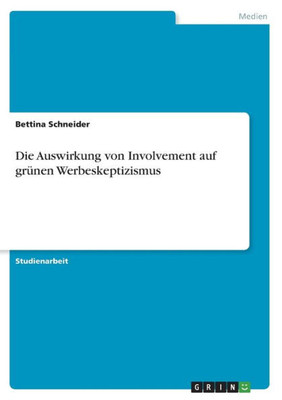 Die Auswirkung Von Involvement Auf Grünen Werbeskeptizismus (German Edition)