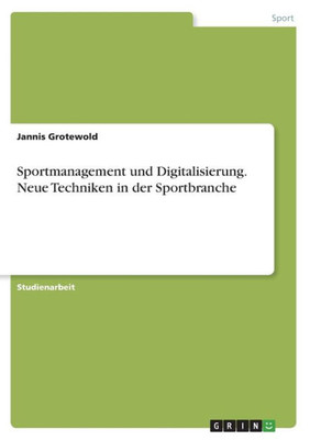 Sportmanagement Und Digitalisierung. Neue Techniken In Der Sportbranche (German Edition)