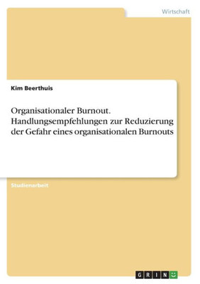 Organisationaler Burnout. Handlungsempfehlungen Zur Reduzierung Der Gefahr Eines Organisationalen Burnouts (German Edition)
