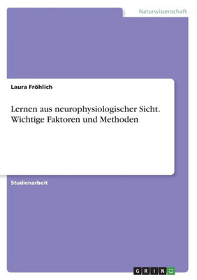Lernen Aus Neurophysiologischer Sicht. Wichtige Faktoren Und Methoden (German Edition)