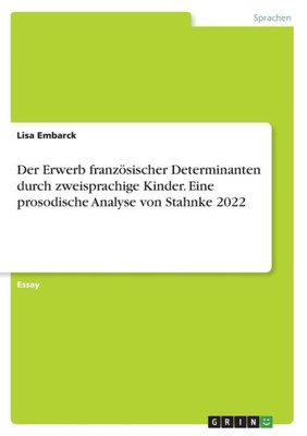 Der Erwerb Französischer Determinanten Durch Zweisprachige Kinder. Eine Prosodische Analyse Von Stahnke 2022 (German Edition)