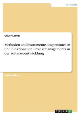 Methoden Und Instrumente Des Personellen Und Funktionellen Projektmanagements In Der Softwareentwicklung (German Edition)