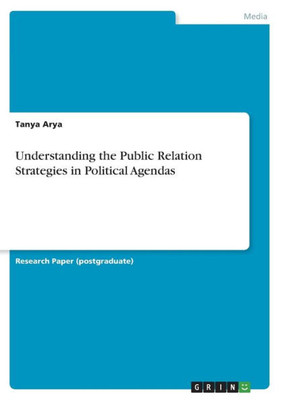 Understanding The Public Relation Strategies In Political Agendas